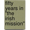 Fifty Years In "The Irish Mission" door Hamilton Magee