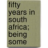 Fifty Years In South Africa; Being Some door George Nicholson