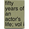 Fifty Years Of An Actor's Life; Vol I door John D. Coleman