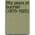 Fifty Years Of Buchtel (1870-1920)