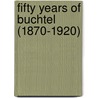 Fifty Years Of Buchtel (1870-1920) door Buchtel College Alumni Association