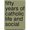 Fifty Years Of Catholic Life And Social door Percy Hetherington Fitzgerald