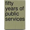 Fifty Years Of Public Services door Cullom