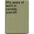 Fifty Years Of Work In Canada, Scientifi