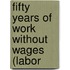 Fifty Years Of Work Without Wages (Labor