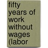 Fifty Years Of Work Without Wages (Labor door Charles Rowley