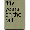 Fifty Years On The Rail door John J. Thomas