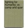 Fighting For Humanity; Or, Camp And Quar by Oliver Otis Howard