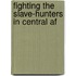 Fighting The Slave-Hunters In Central Af