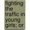 Fighting The Traffic In Young Girls; Or door Gavin Bell