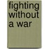 Fighting Without A War