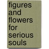 Figures And Flowers For Serious Souls door Laura Hope Fisher
