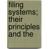 Filing Systems; Their Principles And The by Edward A. Cope
