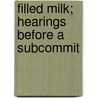 Filled Milk; Hearings Before A Subcommit door United States Congress Forestry