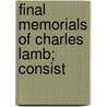 Final Memorials Of Charles Lamb; Consist door Charles Lamb