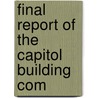 Final Report Of The Capitol Building Com by Texas. Capitol Commission