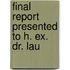 Final Report Presented To H. Ex. Dr. Lau