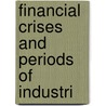 Financial Crises And Periods Of Industri door Theodore Elijah Burton