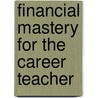 Financial Mastery For The Career Teacher door Gene Siciliano