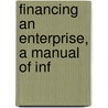 Financing An Enterprise, A Manual Of Inf door Onbekend