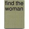 Find The Woman door Gelett Burgess