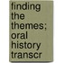 Finding The Themes; Oral History Transcr