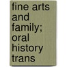 Fine Arts And Family; Oral History Trans door Evelyn Danzig Haas