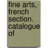 Fine Arts, French Section. Catalogue Of by Panama-Pacific France. Commiss