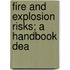 Fire And Explosion Risks; A Handbook Dea