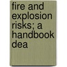 Fire And Explosion Risks; A Handbook Dea door Ernst von Schwartz