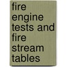 Fire Engine Tests And Fire Stream Tables by Boa National Board of Fire Underwriters