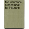 Fire Insurance, A Hand Book For Insuranc door Frank R. Fairweather