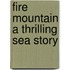 Fire Mountain A Thrilling Sea Story