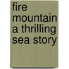 Fire Mountain A Thrilling Sea Story by Norman Springer