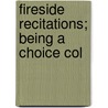 Fireside Recitations; Being A Choice Col door Gus Williams