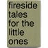 Fireside Tales For The Little Ones