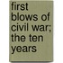 First Blows Of Civil War; The Ten Years