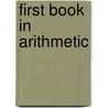 First Book In Arithmetic door California. State Text-Book Committee