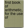 First Book Of Arithmetic, For The Use Of door Ontario. Counc Instruction
