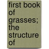 First Book Of Grasses; The Structure Of door Agnes Chase