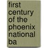 First Century Of The Phoenix National Ba
