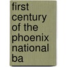 First Century Of The Phoenix National Ba by Charles Winslow Burpee