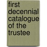First Decennial Catalogue Of The Trustee door Frederick Albert Castle