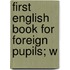 First English Book For Foreign Pupils; W