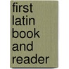 First Latin Book And Reader door John Henderson