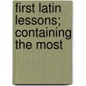 First Latin Lessons; Containing The Most door Charles Anthon