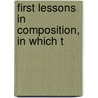 First Lessons In Composition, In Which T by George Payn Quackenbos