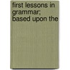 First Lessons In Grammar; Based Upon The door Samuel Stillman Greene