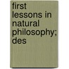 First Lessons In Natural Philosophy; Des door Richard Green Parker