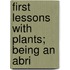 First Lessons With Plants; Being An Abri